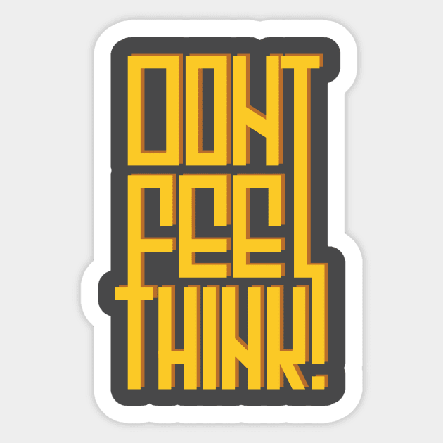 Don't feel, think! Sticker by this.space